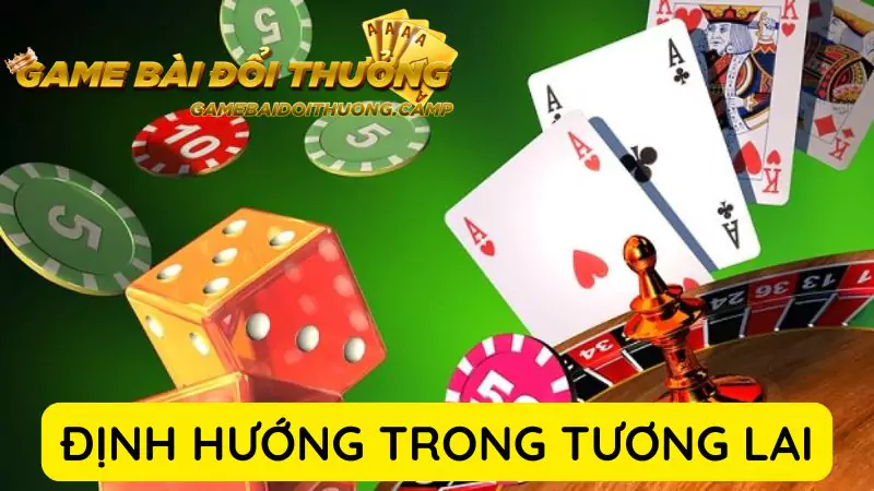 Định hướng Game bài đổi thưởng trong tương lai