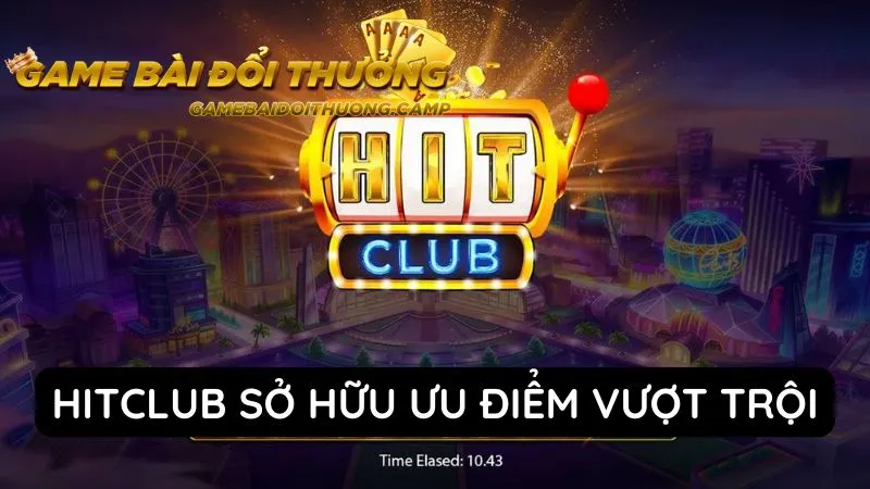 Hitclub sở hữu vô vàn ưu điểm vượt trội