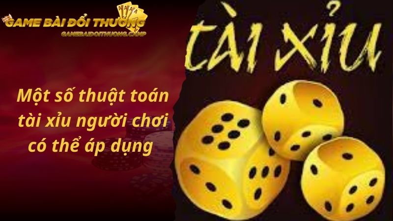 Một số thuật toán tài xỉu người chơi có thể áp dụng 