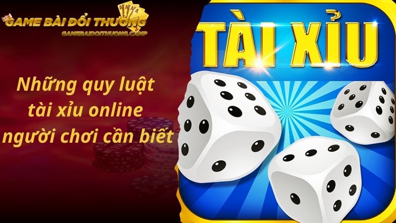 Những quy luật tài xỉu online người chơi cần biết