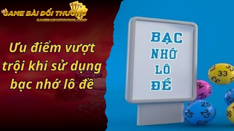 Ưu điểm vượt trội khi sử dụng bạc nhớ lô đề