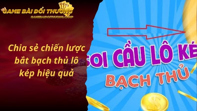 Chiến lược bắt bạch thủ lô kép hiệu quả nhất dành cho cược thủ