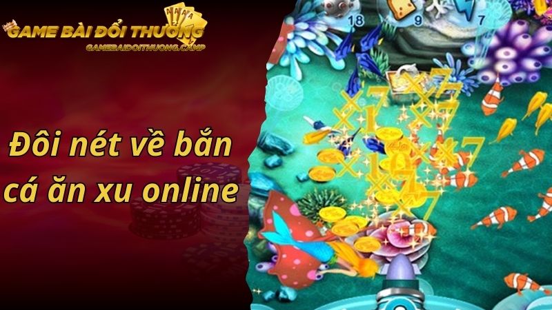 Đôi nét về bắn cá ăn xu online