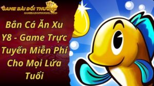 Bắn Cá Ăn Xu Y8 - Game Trực Tuyến Miễn Phí Cho Mọi Lứa Tuổi