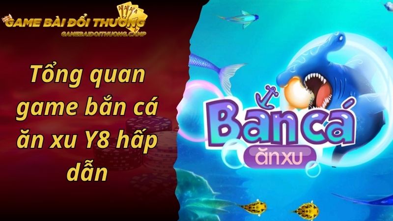 Tổng quan game bắn cá ăn xu Y8 hấp dẫn