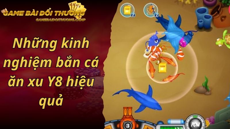 Những kinh nghiệm bắn cá ăn xu Y8 hiệu quả