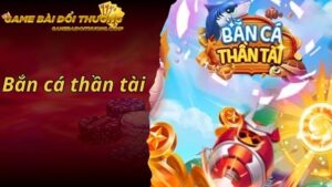 Bắn Cá Thần Tài - Hành Trình Săn Vàng Dưới Lòng Đại Dương