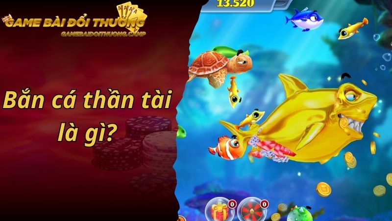 Game bắn cá thần tài là gì?