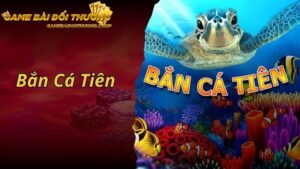 Bắn Cá Tiên - Game Giải Trí Thịnh Hành Hàng Đầu 2024