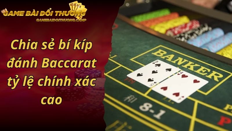 Chia sẻ bí kíp đánh Baccarat tỷ lệ chính xác cao