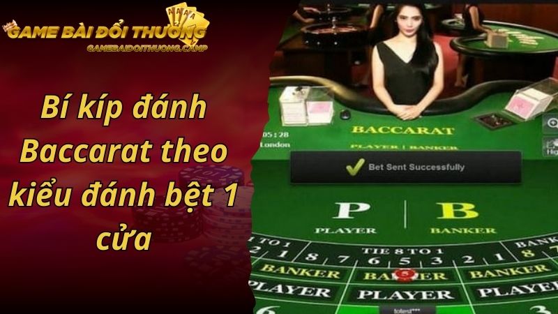 Bí kíp đánh Baccarat theo kiểu đánh bệt 1 cửa