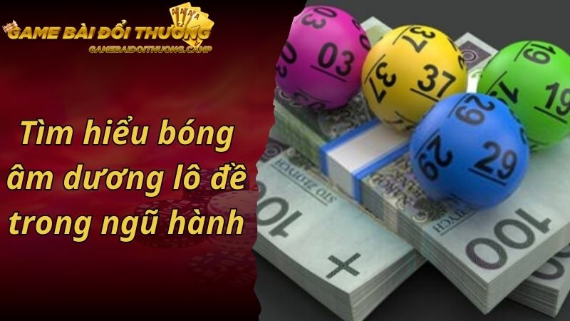 Tìm hiểu bóng âm dương lô đề trong ngũ hành