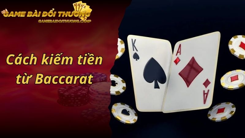 Cách Kiếm Tiền Từ Baccarat Và Những Lời Khuyên Hữu Ích Cho Cược Thủ