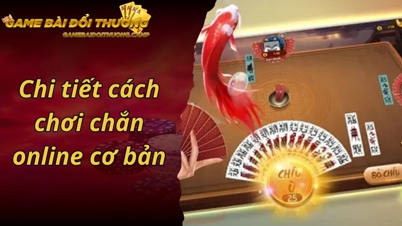 Chi tiết cách chơi chắn online cơ bản