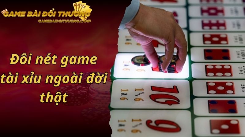 Đôi nét game tài xỉu ngoài đời thật