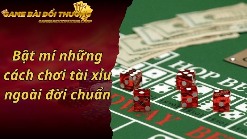 Bật mí những cách chơi tài xỉu ngoài đời chuẩn