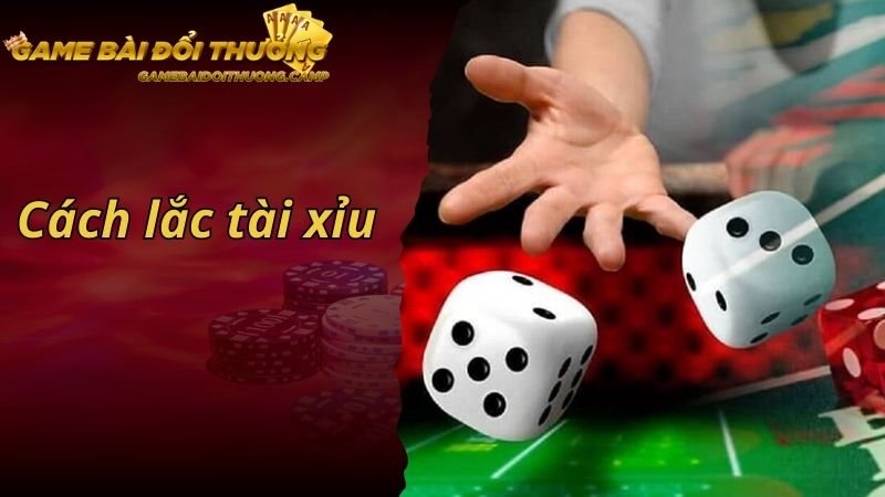 Cách Lắc Tài Xỉu Chính Xác Mang Đến Cơ Hội Thắng Lớn Cho Bet Thủ