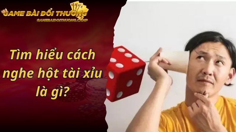 Tìm hiểu cách nghe hột tài xỉu là gì?