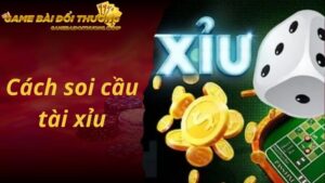 Tổng Hợp Các Cách Soi Cầu Tài Xỉu Luôn Thắng Từ Các Chuyên gia