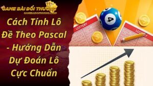 Cách Tính Lô Đề Theo Pascal - Hướng Dẫn Dự Đoán Lô Cực Chuẩn