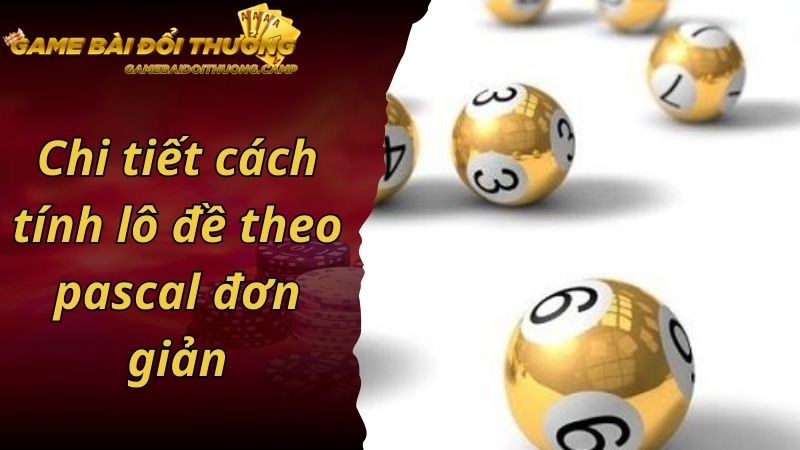 Chi tiết cách tính lô đề theo pascal đơn giản