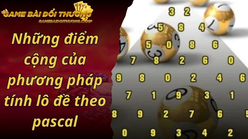 Những điểm cộng của phương pháp tính lô đề theo pascal