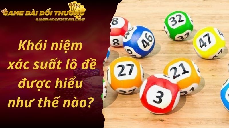 Khái niệm xác suất lô đề được hiểu như thế nào? 