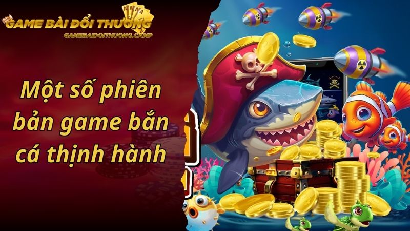 Một số phiên bản bắn cá thịnh hành nhất hiện nay