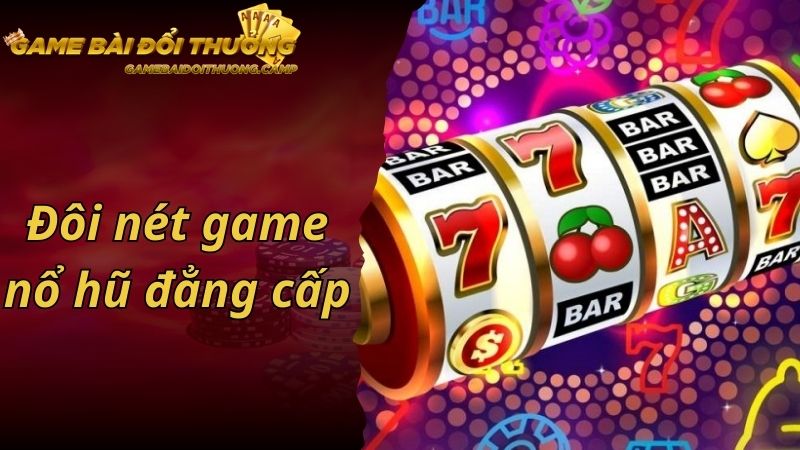 Đôi nét game nổ hũ đẳng cấp