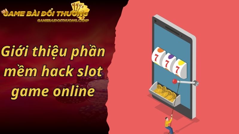 Giới thiệu phần mềm hack slot game online