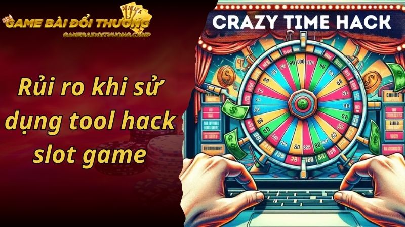 Rủi ro khi sử dụng tool hack slot game