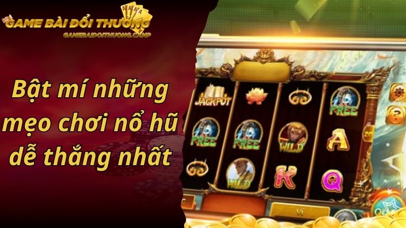 Bật mí những mẹo chơi nổ hũ dễ thắng nhất