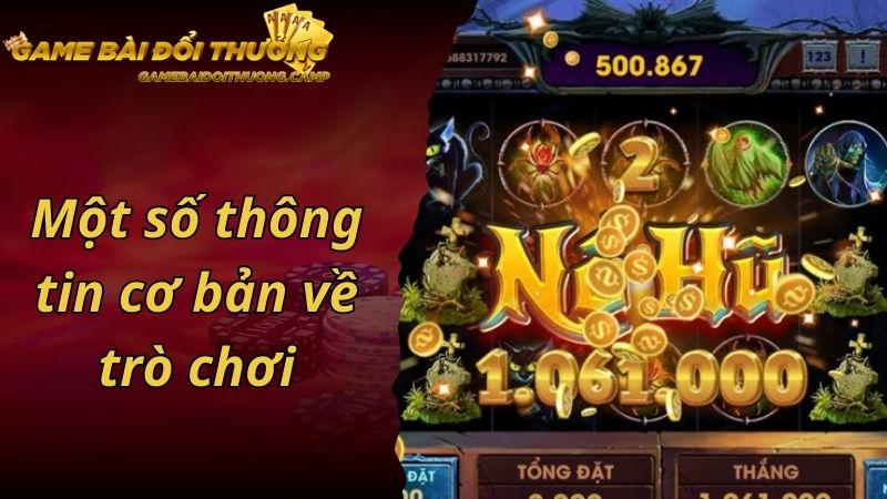 Một số thông tin cơ bản về trò chơi nổ hũ đổi thưởng