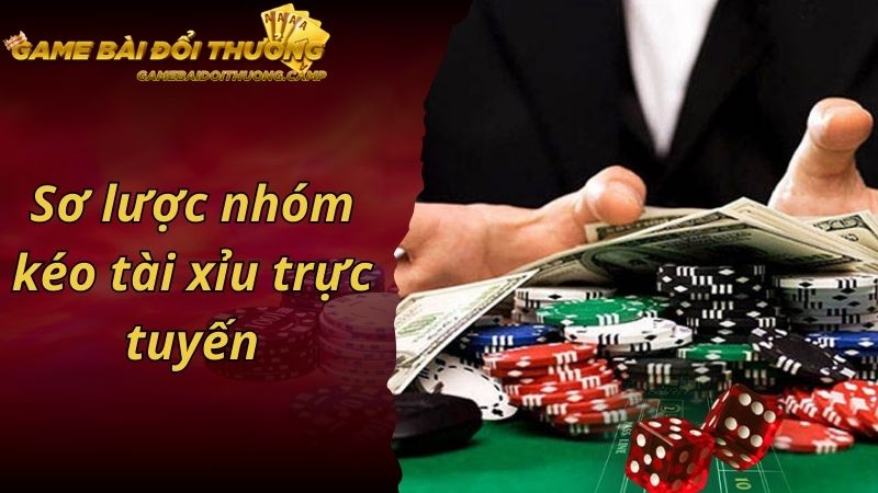 Sơ lược nhóm kéo tài xỉu trực tuyến