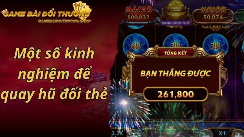 Một số kinh nghiệm để quay hũ đổi thẻ ăn tiền khủng