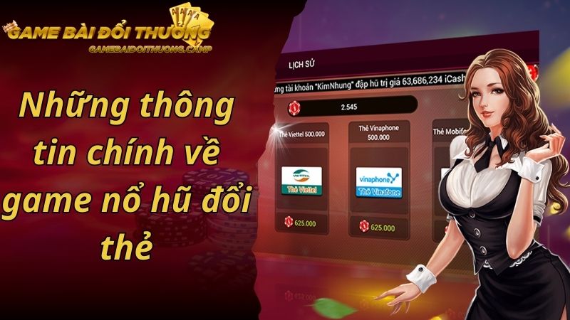 Những thông tin chính về game nổ hũ đổi thẻ