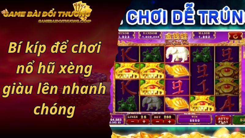 Bí kíp để chơi nổ hũ xèng giàu lên nhanh chóng