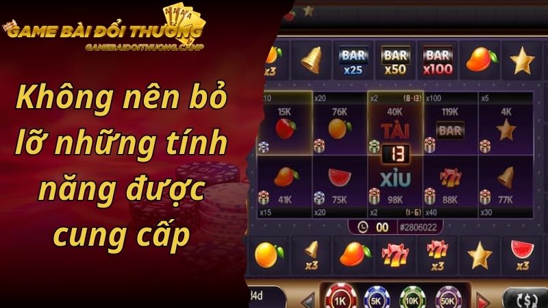 Không nên bỏ lỡ những tính năng được cung cấp trong nổ hũ xèng