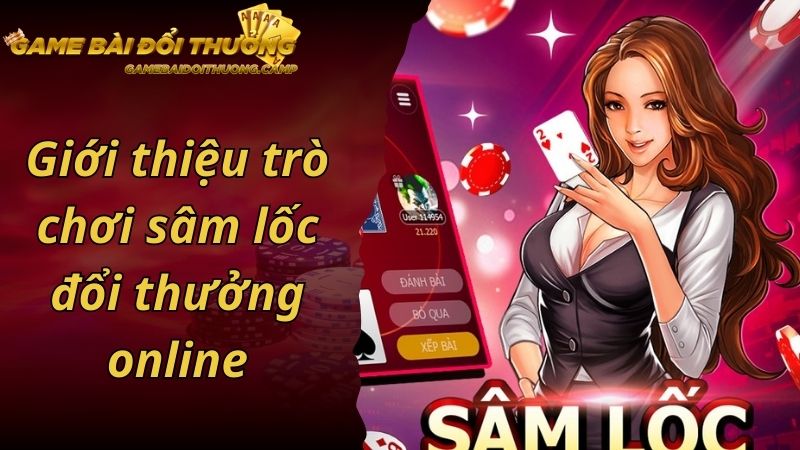 Giới thiệu trò chơi sâm lốc đổi thưởng online