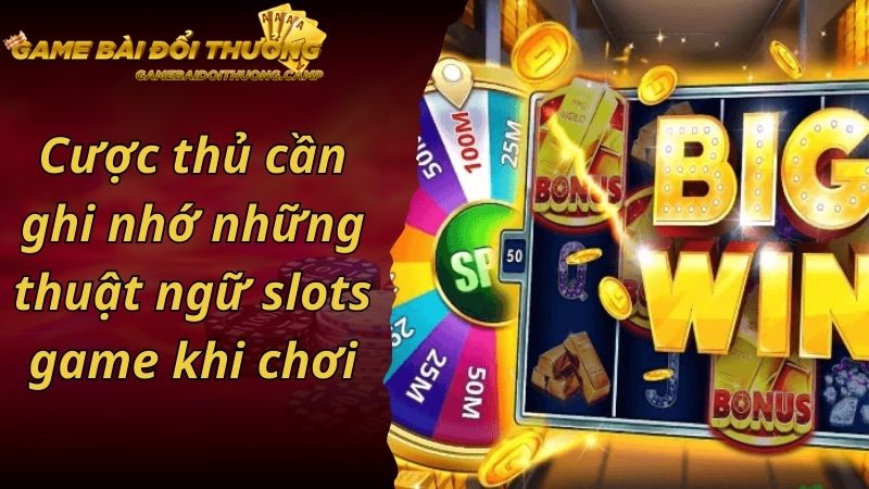 Cược thủ cần ghi nhớ những thuật ngữ slots game khi chơi