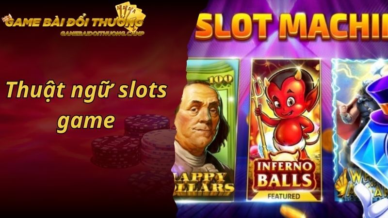 Thuật Ngữ Slots Game Hay Gặp Nhất Cược Thủ Cần Nhớ