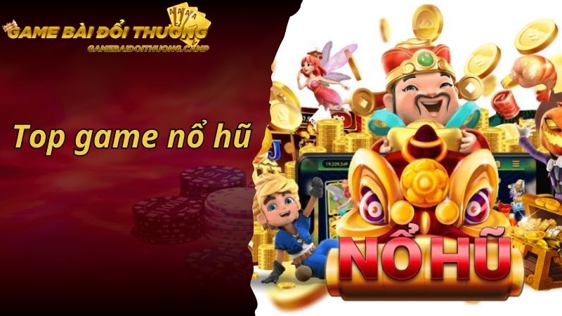 Top Game Nổ Hũ Hay Nhất 2024 Không Thể Bỏ Qua